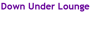 Text Box: Down Under Lounge